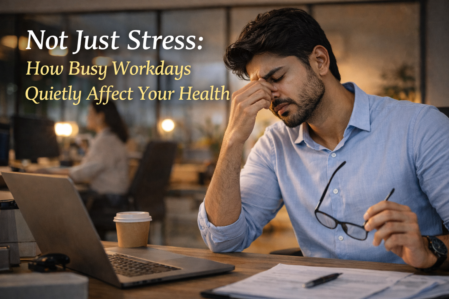 Not Just Stress: How Busy Workdays Quietly Affect Your Health